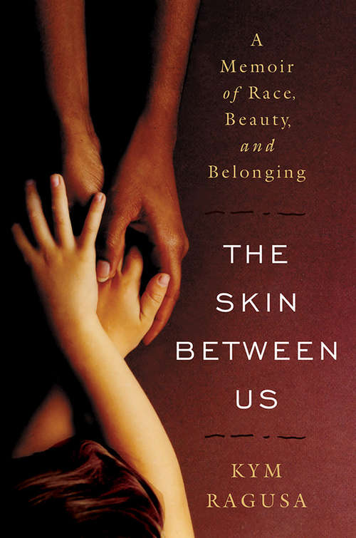 Book cover of The Skin Between Us: A Memoir of Race, Beauty, and Belonging
