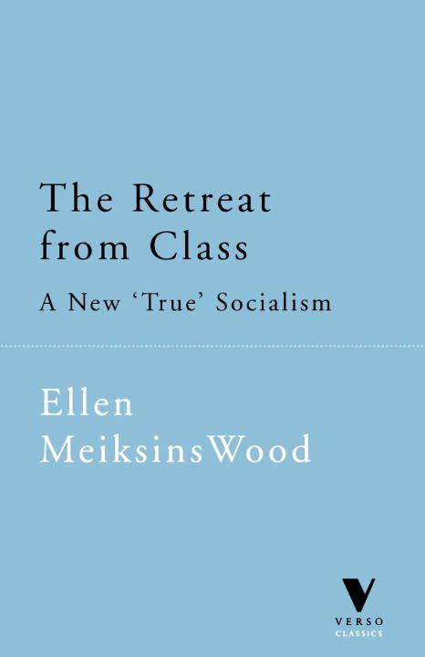 The Retreat from Class: A New 'True' Socialism