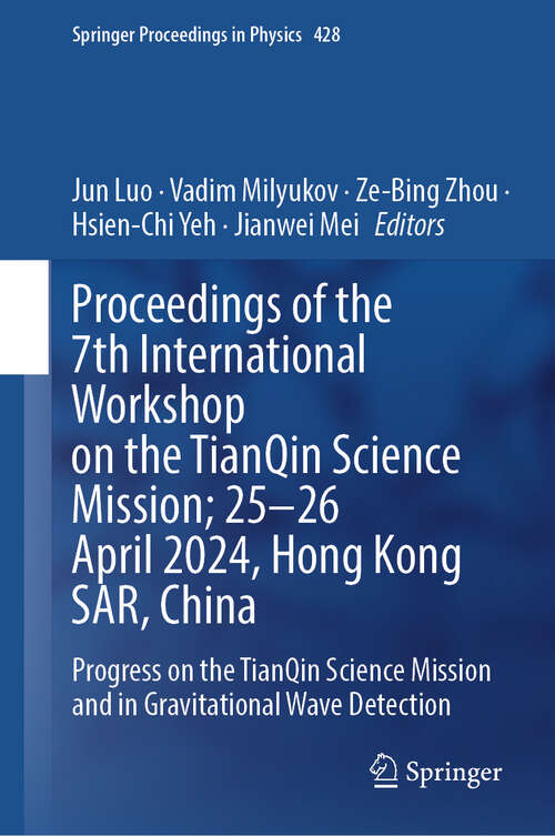 Book cover of Proceedings of the 7th International Workshop on the TianQin Science Mission; 25–26 April 2024, Hong Kong SAR, China: Progress on the TianQin Science Mission and in Gravitational Wave Detection (Springer Proceedings in Physics #428)