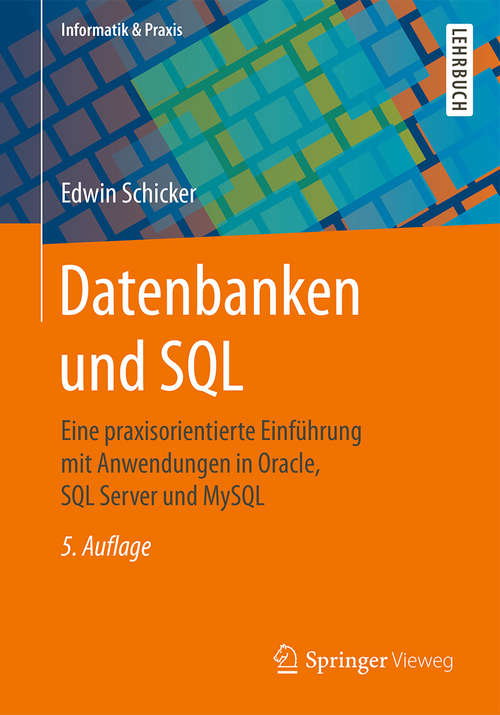 Book cover of Datenbanken und SQL: Eine praxisorientierte Einführung mit Anwendungen in Oracle, SQL Server und MySQL (Informatik & Praxis #17)