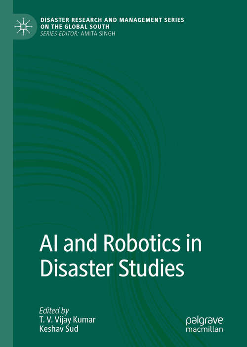 AI and Robotics in Disaster Studies (Disaster Research and Management Series on the Global South)