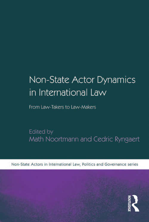 Book cover of Non-State Actor Dynamics in International Law: From Law-Takers to Law-Makers (Non-State Actors in International Law, Politics and Governance Series)