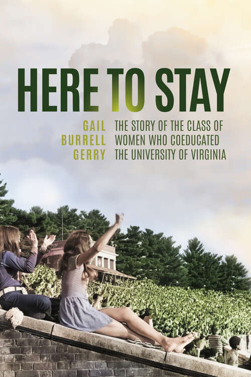 Book cover of Here to Stay: The Story of the Class of Women Who Coeducated the University of Virginia