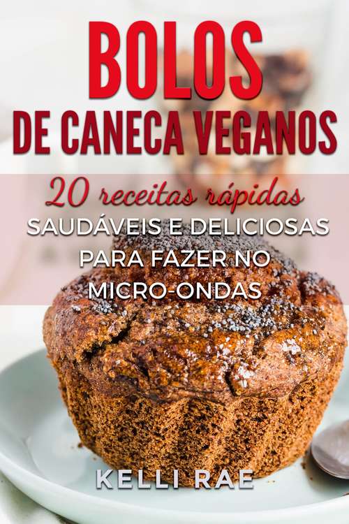Book cover of Bolos de caneca veganos: 20 receitas rápidas, saudáveis e deliciosas para fazer no micro-ondas