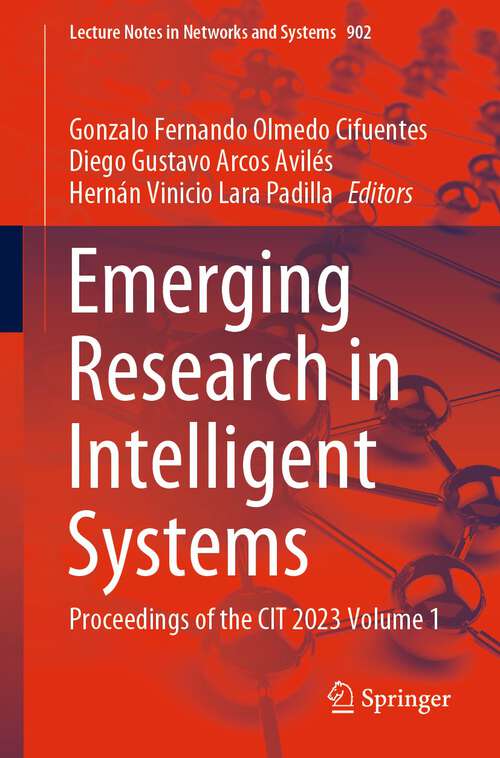 Book cover of Emerging Research in Intelligent Systems: Proceedings of the CIT 2023 Volume 1 (2024) (Lecture Notes in Networks and Systems #902)