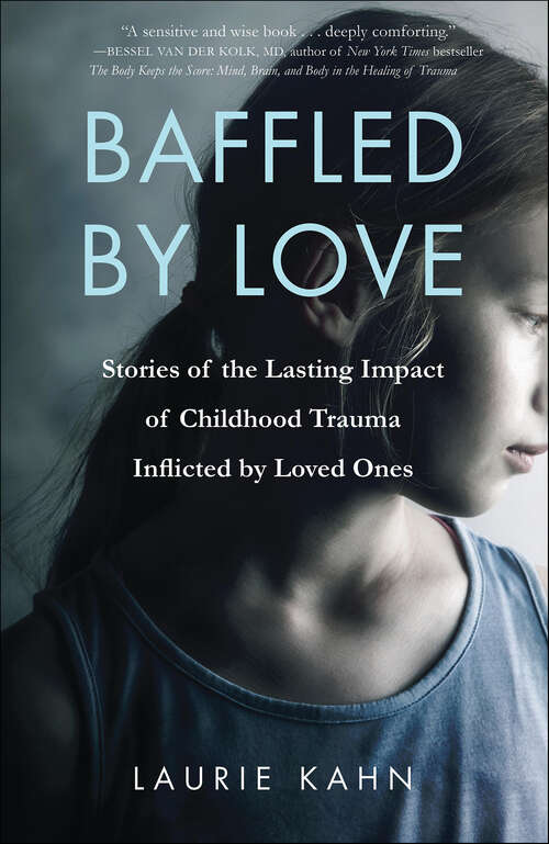 Book cover of Baffled by Love: Stories of the Lasting Impact of Childhood Trauma Inflicted by Loved Ones