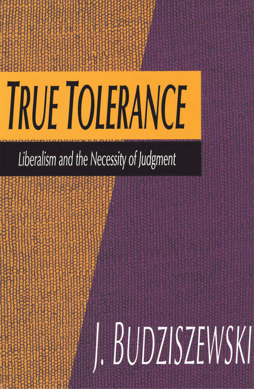 Book cover of True Tolerance: Liberalism and the Necessity of Judgment