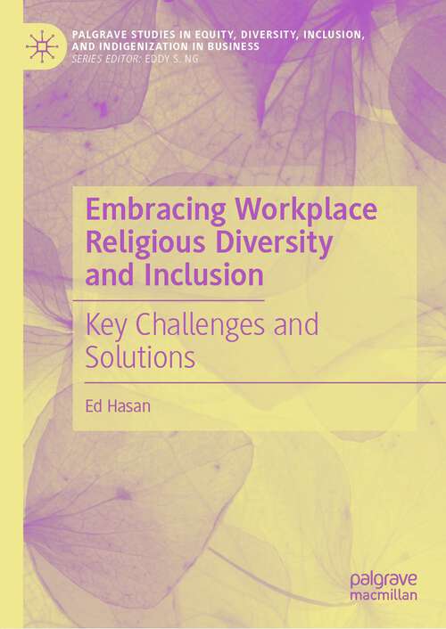 Book cover of Embracing Workplace Religious Diversity and Inclusion: Key Challenges and Solutions (1st ed. 2022) (Palgrave Studies in Equity, Diversity, Inclusion, and Indigenization in Business)