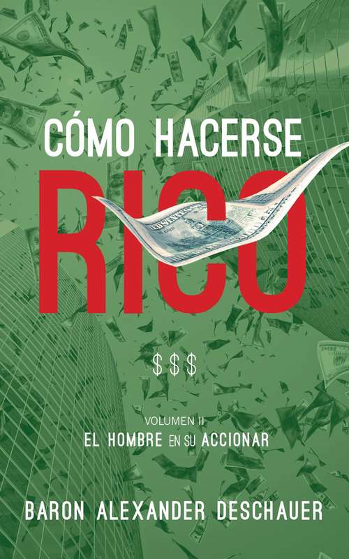 Book cover of Cómo Hacerse Rico: El Hombre en su Accionar. Volumen 2.