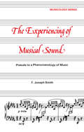 Experiencing of Musical Sound: A Prelude to a Phenomenology of Music (Musicology)