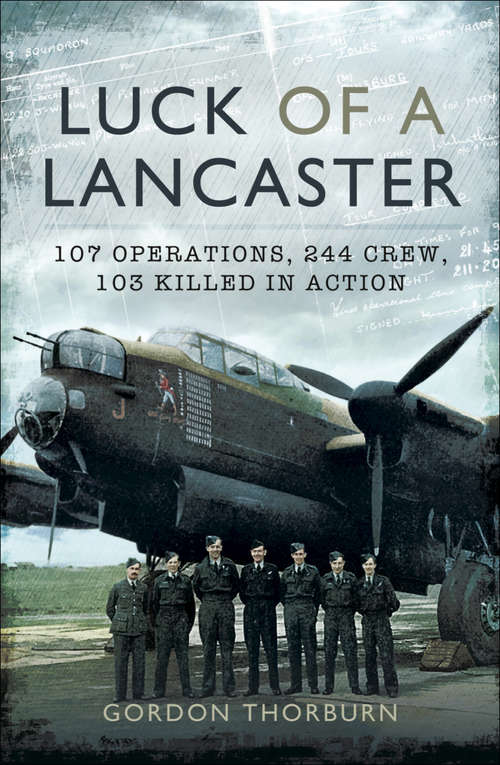 Book cover of Luck of a Lancaster: 107 Operations, 244 Crew, 103 Killed in Action