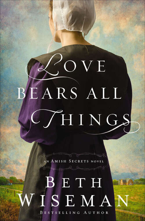 Book cover of Love Bears All Things: Her Brother's Keeper, Love Bears All Things, Home All Along (The Amish Secrets Novels #2)