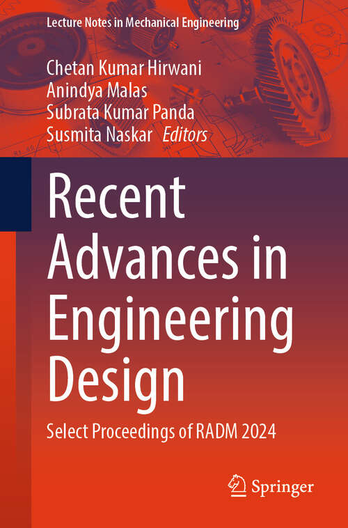 Book cover of Recent Advances in Engineering Design: Select Proceedings of RADM 2024 (Lecture Notes in Mechanical Engineering)
