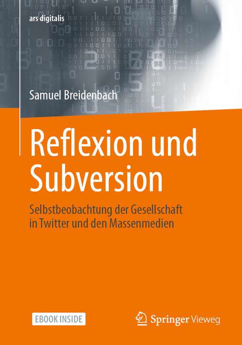 Book cover of Reflexion und Subversion: Selbstbeobachtung der Gesellschaft in Twitter und den Massenmedien (1. Aufl. 2022) (ars digitalis)