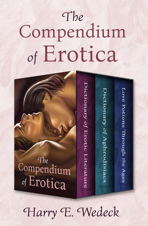 Book cover of The Compendium of Erotica: Dictionary of Erotic Literature, Dictionary of Aphrodisiacs, and Love Potions Through the Ages (Digital Original)