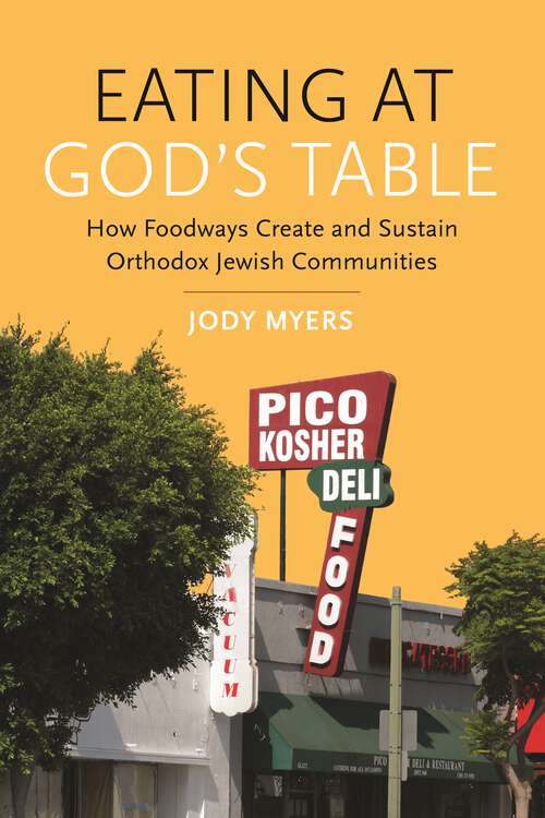 Book cover of Eating at God's Table: How Foodways Create and Sustain Orthodox Jewish Communities (Raphael Patai Series in Jewish Folklore and Anthropology)