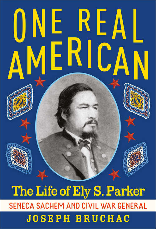 Book cover of One Real American: The Life of Ely S. Parker, Seneca Sachem and Civil War General
