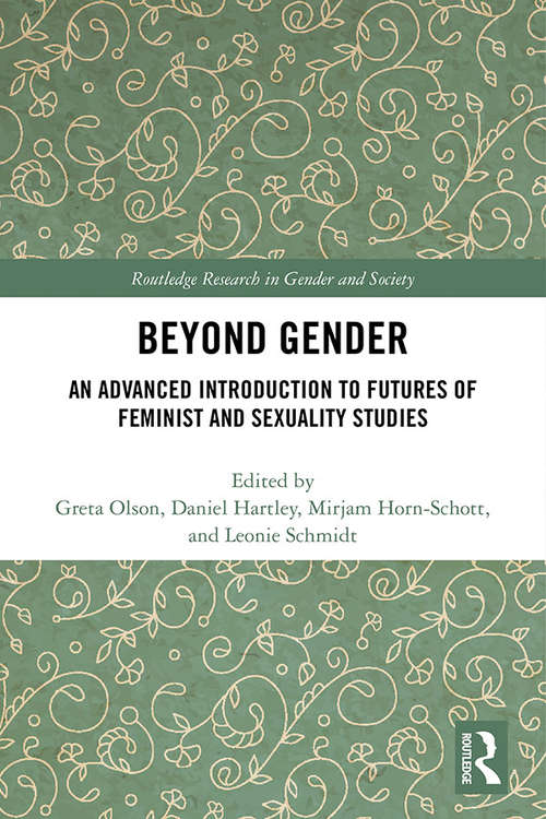Beyond Gender: An Advanced Introduction to Futures of Feminist and Sexuality Studies (Routledge Research in Gender and Society)