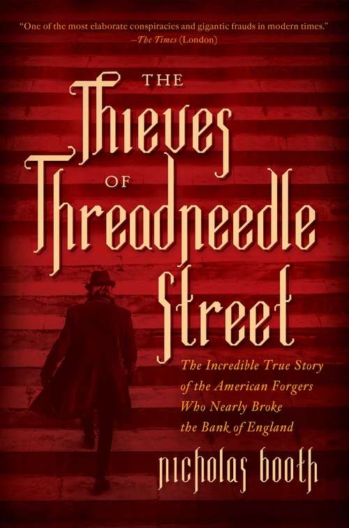 Book cover of The Thieves of Threadneedle Street: The Incredible True Story of the American Forgers Who Nearly Broke the Bank of England