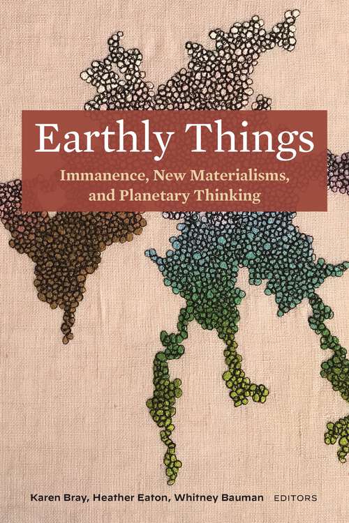Book cover of Earthly Things: Immanence, New Materialisms, and Planetary Thinking (1)