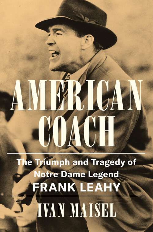 Book cover of American Coach: The Triumph and Tragedy of Notre Dame Legend Frank Leahy