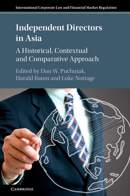 Independent Directors in Asia: A Historical, Contextual and Comparative Approach (International Corporate Law and Financial Market Regulation)