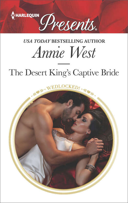 Book cover of The Desert King's Captive Bride: Once A Moretti Wife The Desert King's Captive Bride Crowned For The Drakon Legacy The Argentinian's Virgin Conquest (Wedlocked!)