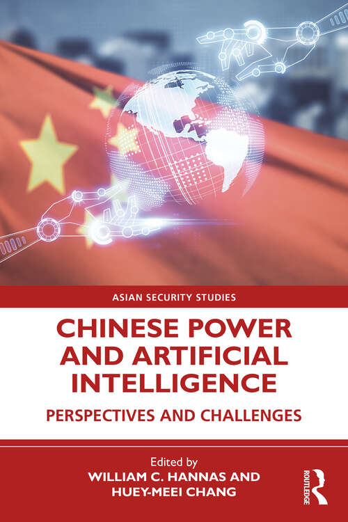 Chinese Power and Artificial Intelligence: Perspectives and Challenges (Asian Security Studies)