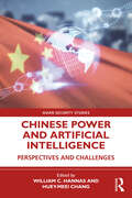 Chinese Power and Artificial Intelligence: Perspectives and Challenges (Asian Security Studies)
