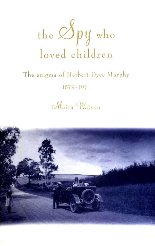 Book cover of Spy Who Loved Children: The enigma of Herbert Dyce Murphy 1879–1971