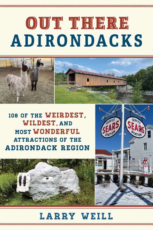 Book cover of Out There Adirondacks: 108 of the Weirdest, Wildest, and Most Wonderful Attractions of the Adirondack Region