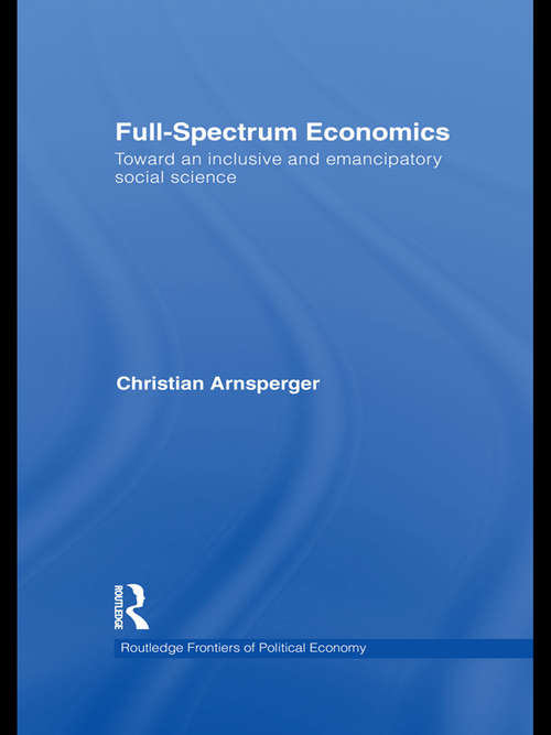 Book cover of Full-Spectrum Economics: Toward an Inclusive and Emancipatory Social Science (Routledge Frontiers Of Political Economy Ser.)