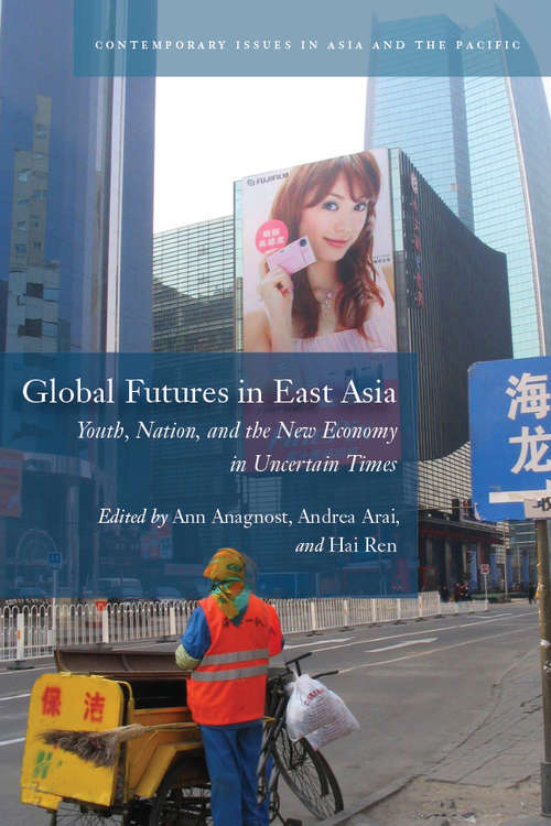 Book cover of Global Futures in East Asia: Youth, Nation, and the New Economy in Uncertain Times