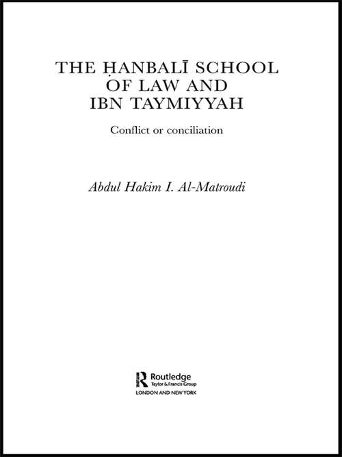 Book cover of The Hanbali School of Law and Ibn Taymiyyah: Conflict or Conciliation (Culture and Civilization in the Middle East)
