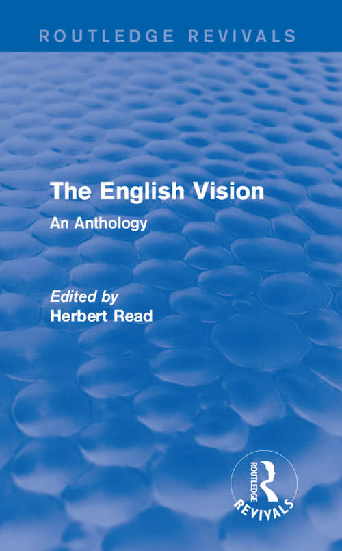 The English Vision: An Anthology (Routledge Revivals: Herbert Read and Selected Works)
