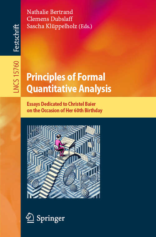 Book cover of Principles of Formal Quantitative Analysis: Essays Dedicated to Christel Baier on the Occasion of Her 60th Birthday (Lecture Notes in Computer Science #15760)