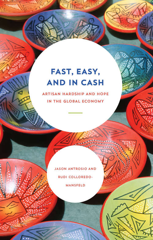 Book cover of Fast, Easy and in Cash: Artisan Hardship and Hope in the Global Economy