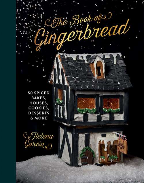 Book cover of The Book Of Gingerbread: 50 Spiced Bakes, Houses, Cookies, Desserts and More
