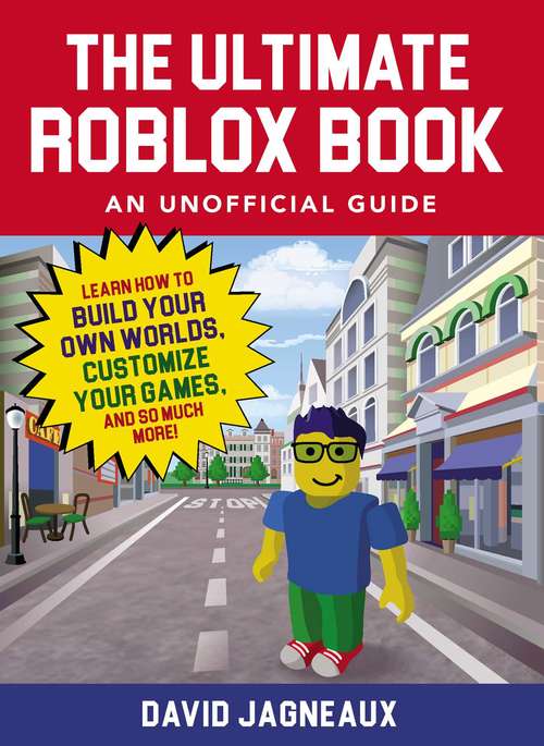 Book cover of The Ultimate Roblox Book: Learn How to Build Your Own Worlds, Customize Your Games, and So Much More! (Unofficial Roblox)