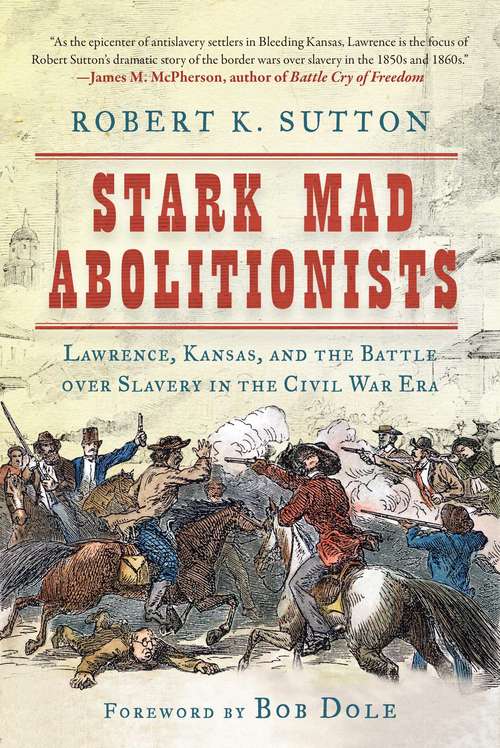 Book cover of Stark Mad Abolitionists: Lawrence, Kansas, and the Battle over Slavery in the Civil War Era