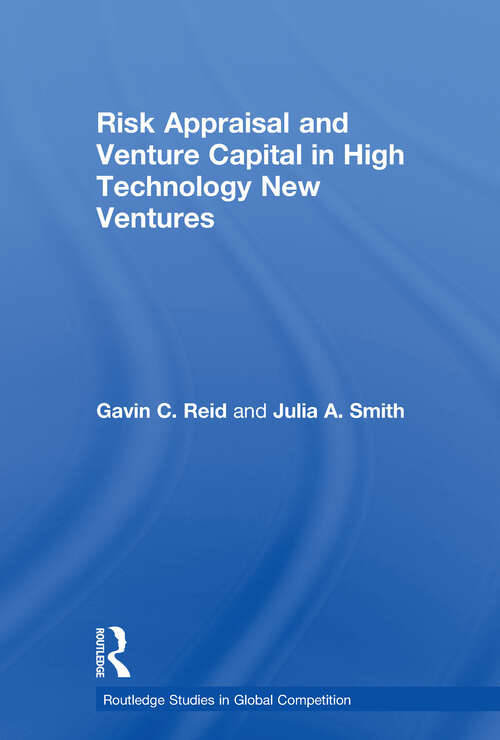 Risk Appraisal and Venture Capital in High Technology New Ventures (Routledge Studies In Global Competition Ser.)