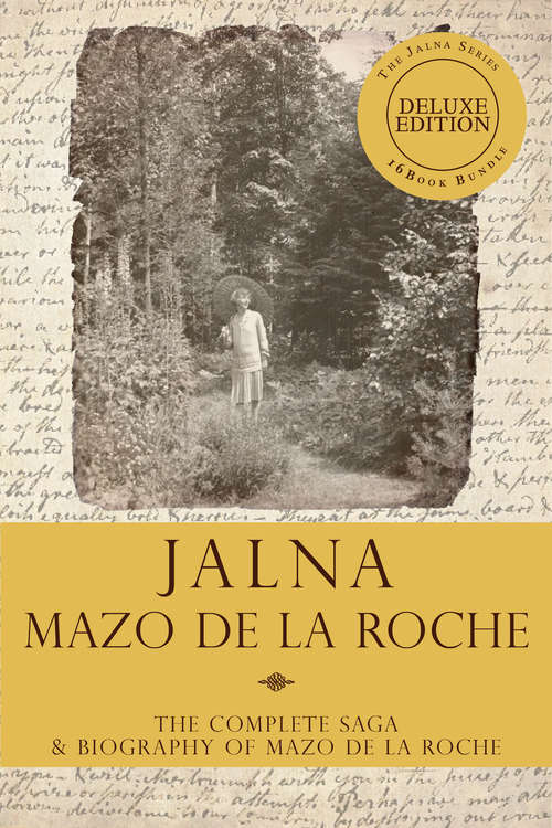 Book cover of The Jalna Saga, Deluxe Edition: All Sixteen Books of the Enduring Classic Series & The Biography of Mazo de la Roche
