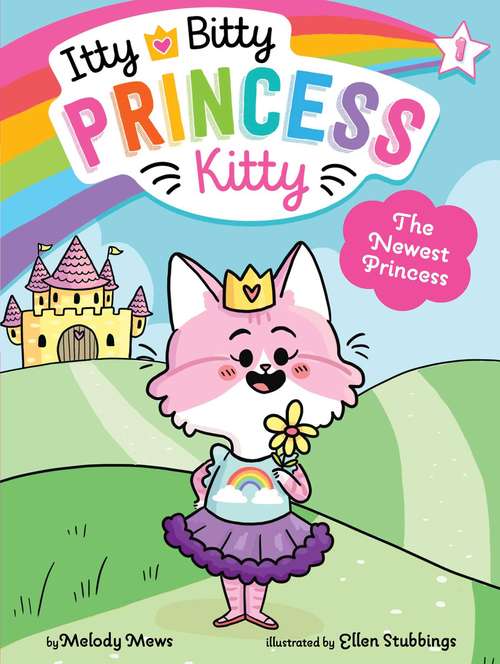 Book cover of The Newest Princess (Itty Bitty Princess Kitty #1)