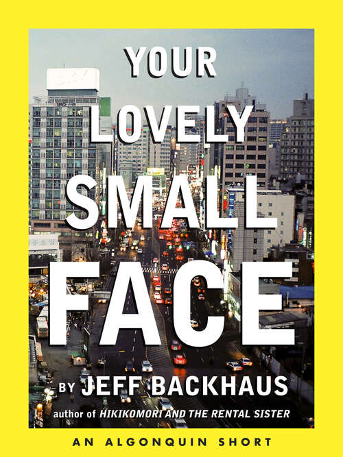 Book cover of Your Lovely Small Face: An Algonquin E-Short