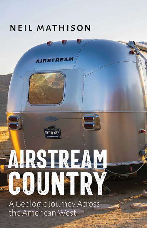 Book cover of Airstream Country: A Geologic Journey Across the American West