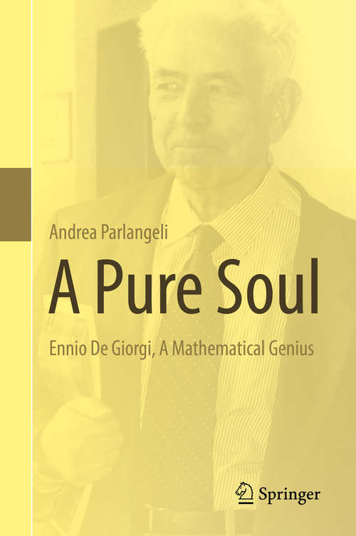 Book cover of A Pure Soul: Ennio De Giorgi, A Mathematical Genius (1st ed. 2019)