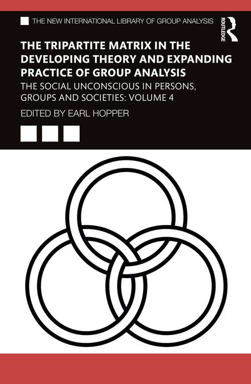 Book cover of The Tripartite Matrix in the Developing Theory and Expanding Practice of Group Analysis: The Social Unconscious in Persons, Groups and Societies: Volume 4 (The New International Library of Group Analysis)