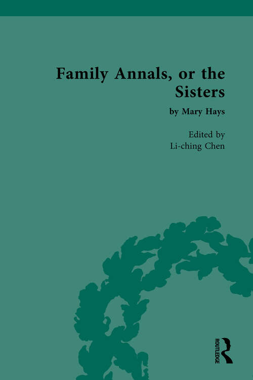 Family Annals, or the Sisters: by Mary Hays (Chawton House Library: Women's Novels)