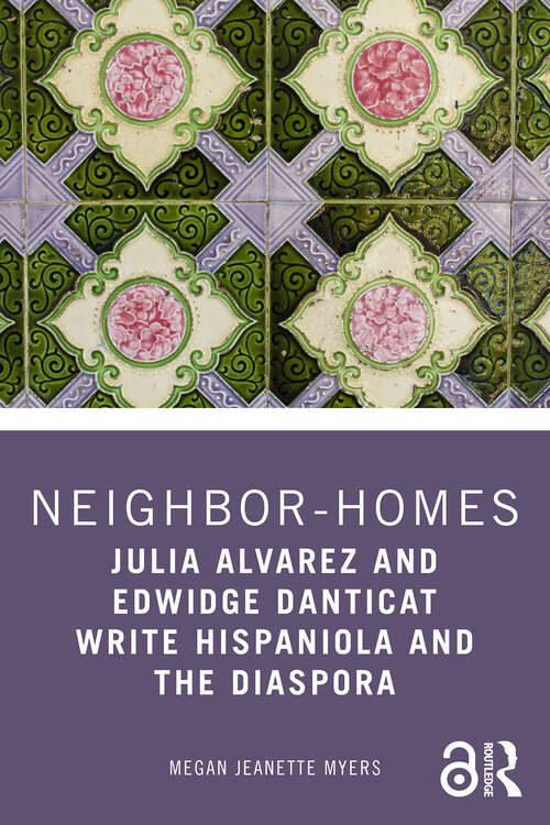 Book cover of Neighbor-Homes: Julia Alvarez and Edwidge Danticat Write Hispaniola and the Diaspora (1)