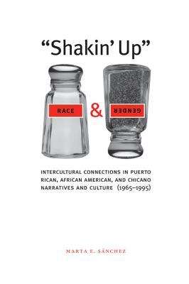 Book cover of Shakin' Up Race and Gender: Intercultural Connections in Puerto Rican, African American, and Chicano Narratives and Culture (1965-1995)